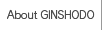 About GINSHODO